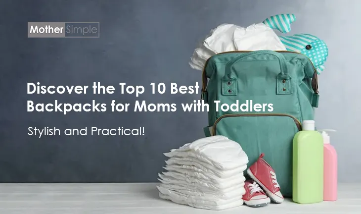 Top 10 Best Backpacks for Moms with Toddlers