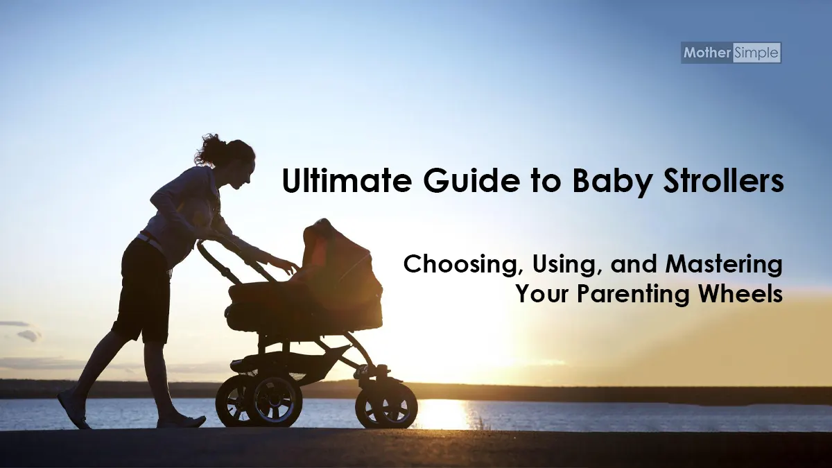 Ultimate Guide to Baby Strollers: Choosing, Using, and Mastering Your ...